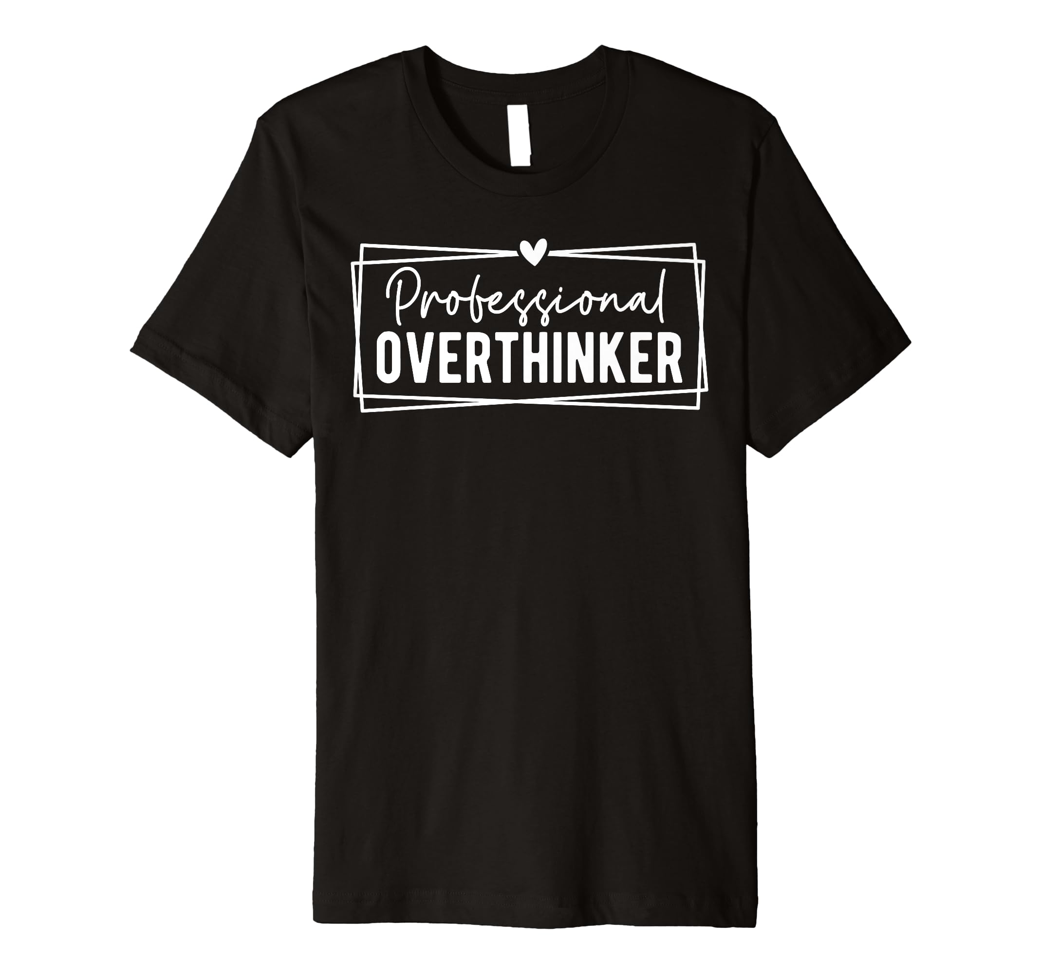 Professional Overthinker Self Love T-Shirt - Aesthetic Graphic Men Women - T-Shirt, Sweatshirt, Hoodie