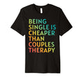 Being Single Is Cheaper Than Couples T-Shirt - Unique Graphic for Adults - T-Shirt, Sweatshirt, Hoodie