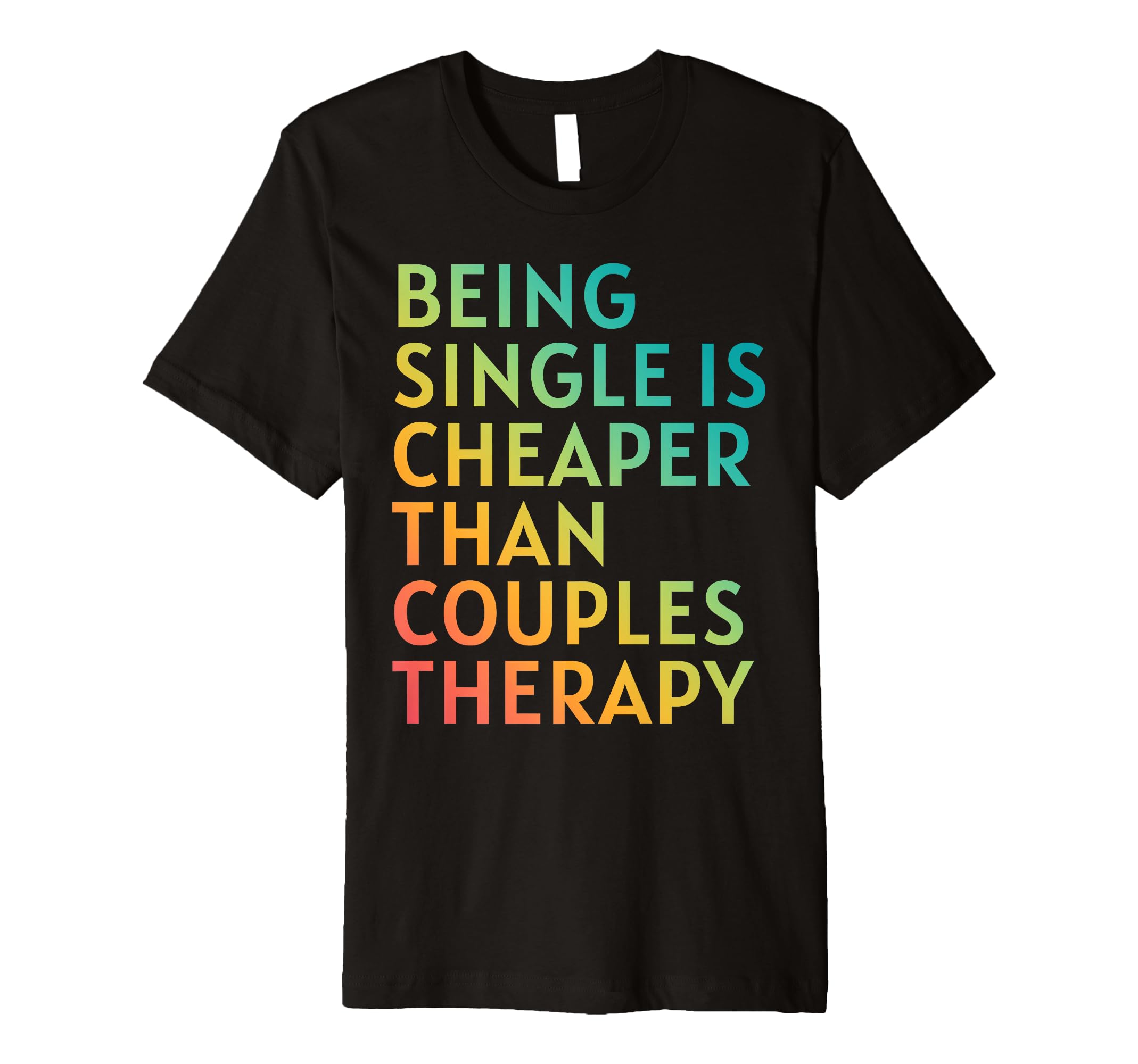 Being Single Is Cheaper Than Couples T-Shirt - Unique Graphic for Adults - T-Shirt, Sweatshirt, Hoodie