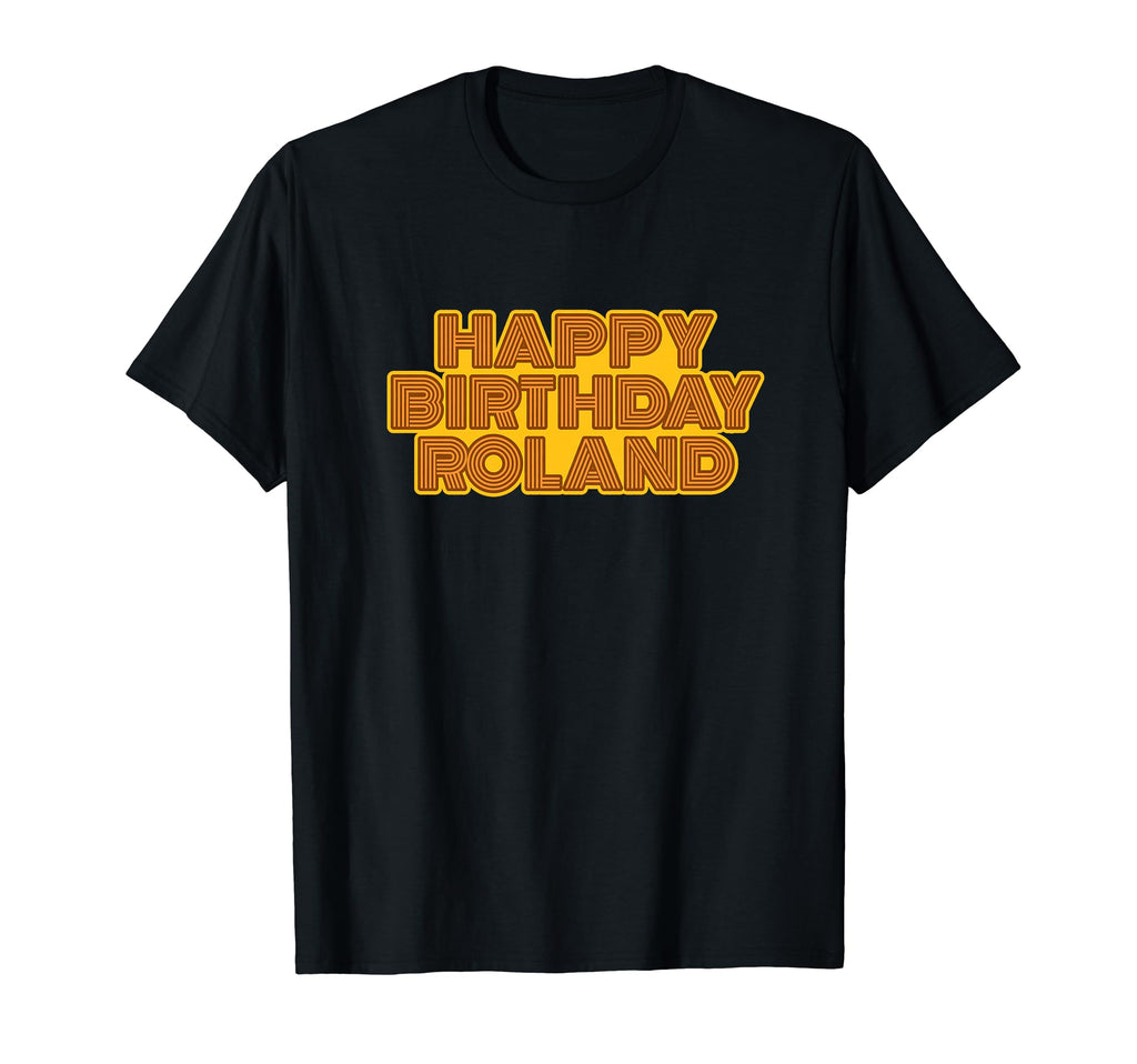 Happy Birthday Roland Personalized Name T-Shirt - Novelty Apparel Unisex - T-Shirt, Sweatshirt, Hoodie