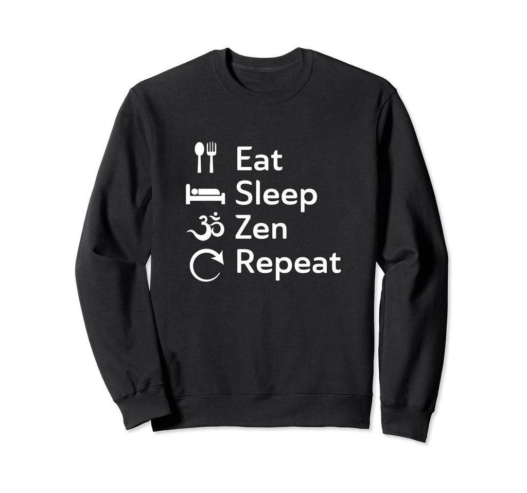 Eat Sleep Zen Buddha Sweatshirt - Casual Everyday Wear Men Women - T-Shirt, Sweatshirt, Hoodie