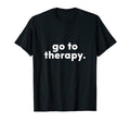 Go To Therapy Pro Therapist And Self T-Shirt - Graphic Print for Adults - T-Shirt, Sweatshirt, Hoodie