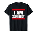 I Am Somebody Positive Affirmation T-Shirt - Fun Novelty Design for Adults - T-Shirt, Sweatshirt, Hoodie