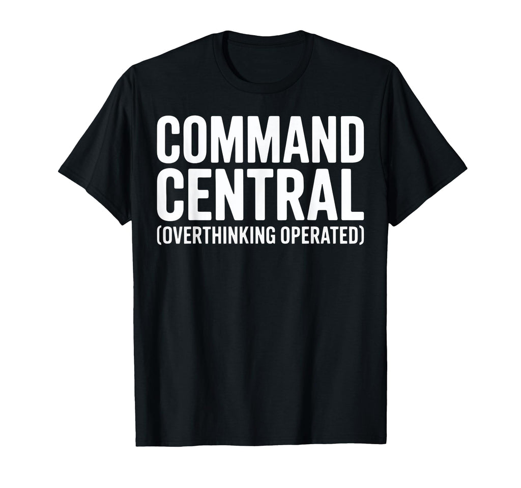 Funny Overthinkers Command Central T-Shirt - Trendy Graphic Men Women - T-Shirt, Sweatshirt, Hoodie