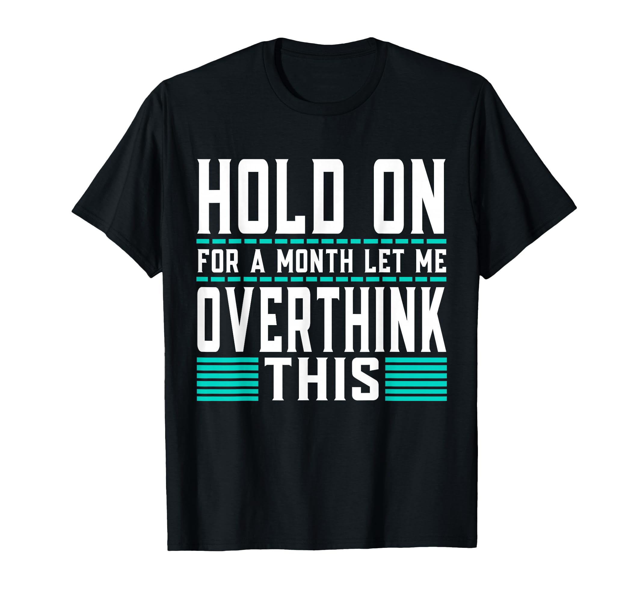 Hold Month Let Me Overthink This T-Shirt - Aesthetic Graphic Men Women - T-Shirt, Sweatshirt, Hoodie