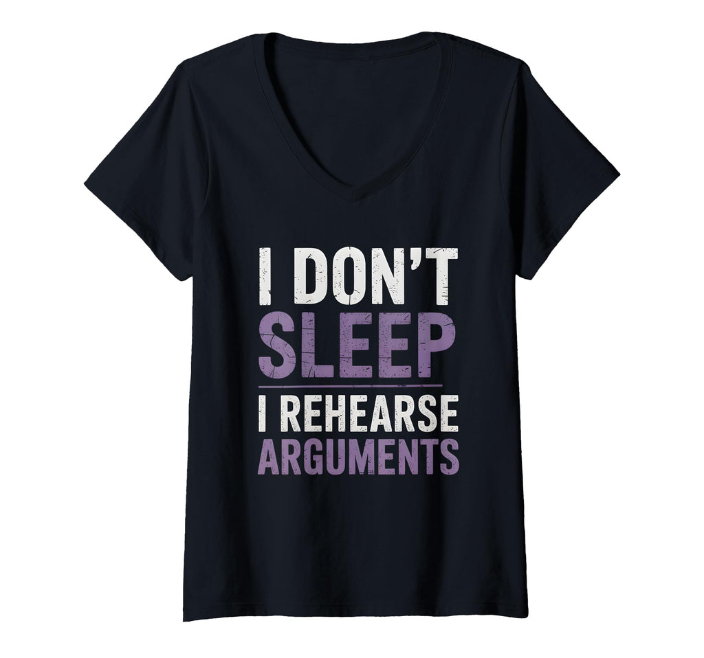 Womens I Dont Sleep I Rehearse Arguments T-Shirt - Novelty Apparel Unisex - T-Shirt, Sweatshirt, Hoodie
