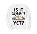 Is It Savasana Yet Funny Dog Yoga Sweatshirt - Minimalist Print for Adults - T-Shirt, Sweatshirt, Hoodie