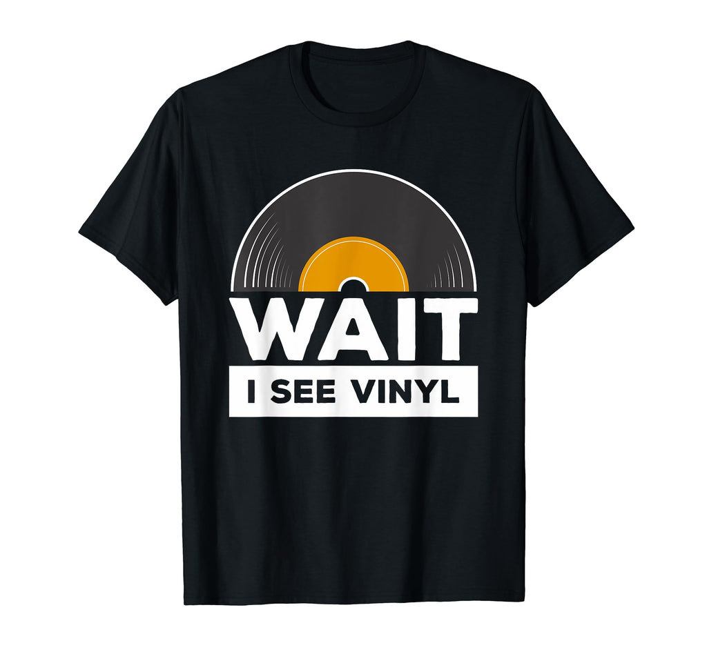Wait I See Vinyl Record Player Music T-Shirt - Streetwear Style for Adults - T-Shirt, Sweatshirt, Hoodie