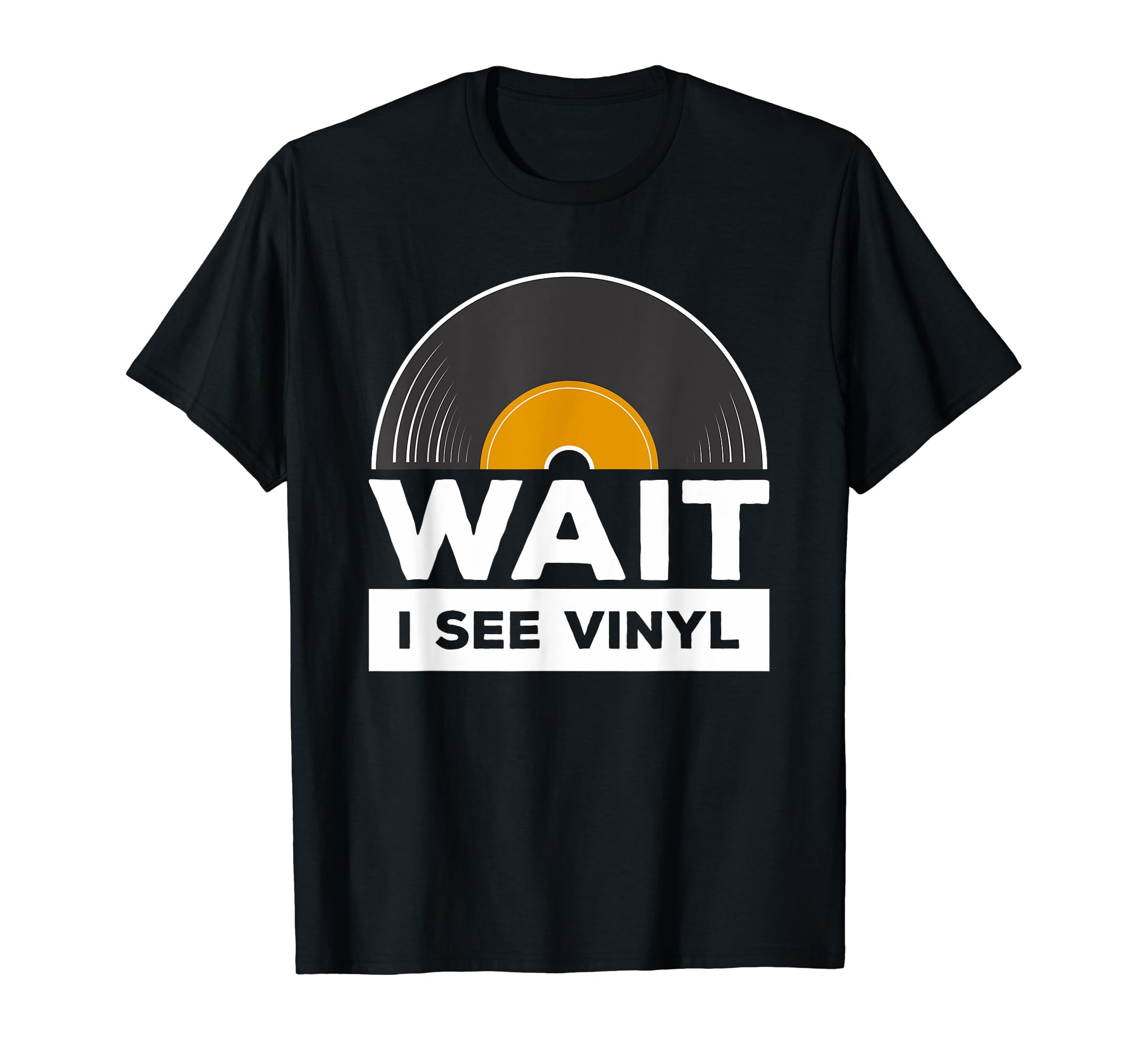 Wait I See Vinyl Record Player Music T-Shirt - Streetwear Style for Adults - T-Shirt, Sweatshirt, Hoodie