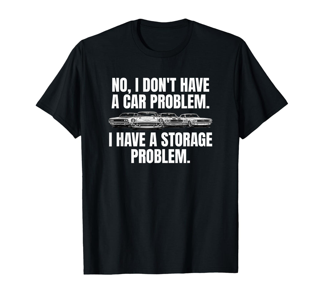 No I Dont Have Car Problem I Have T-Shirt - Streetwear Style Unisex - T-Shirt, Sweatshirt, Hoodie