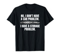 No I Dont Have Car Problem I Have T-Shirt - Streetwear Style Unisex - T-Shirt, Sweatshirt, Hoodie