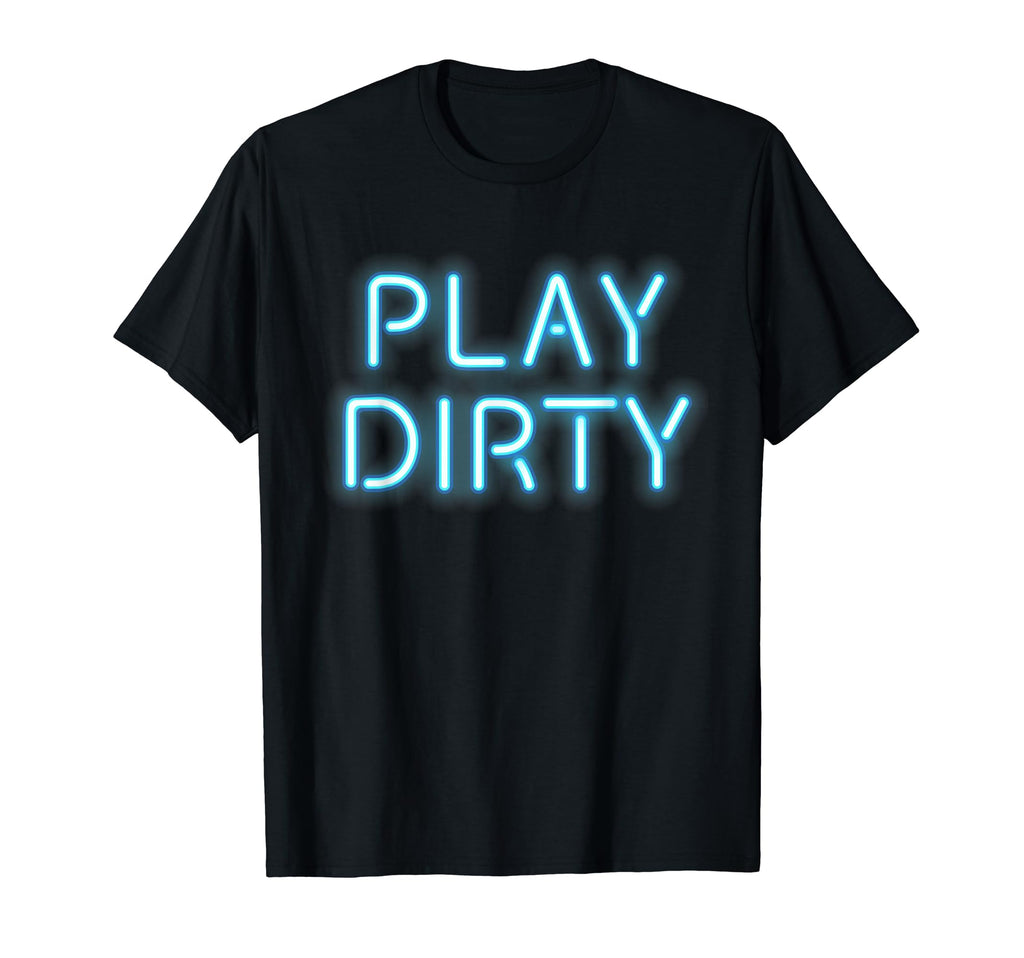 Play Dirty 80S Neon Letter T-Shirt - Trendy Graphic Men Women - T-Shirt, Sweatshirt, Hoodie