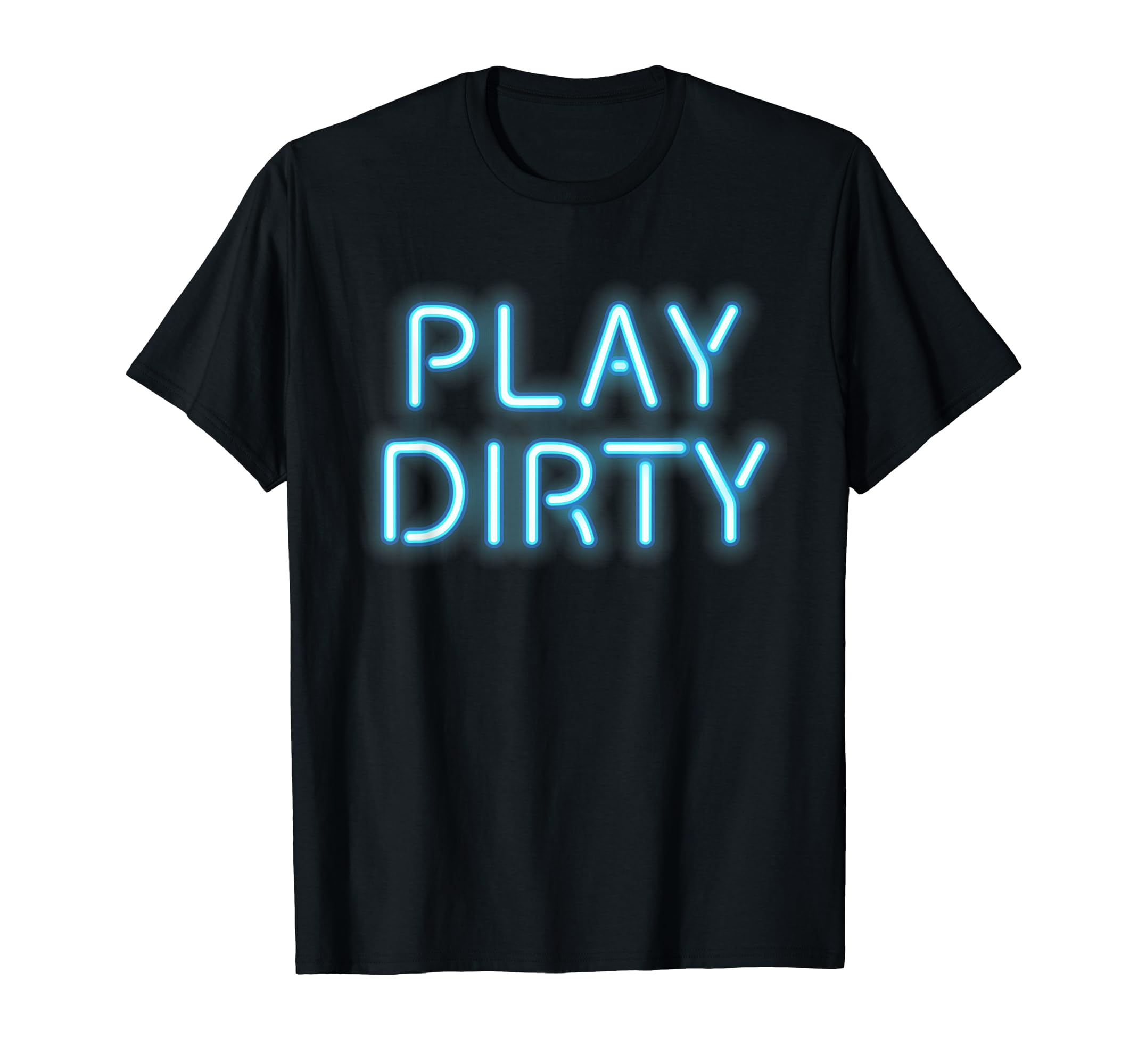 Play Dirty 80S Neon Letter T-Shirt - Trendy Graphic Men Women - T-Shirt, Sweatshirt, Hoodie