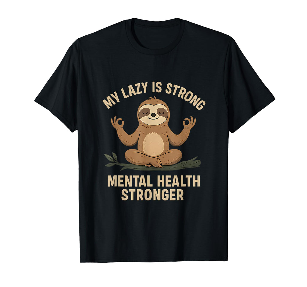 Lazy Sloth Mindful Meditation Self Care T-Shirt - Graphic Print Men Women - T-Shirt, Sweatshirt, Hoodie