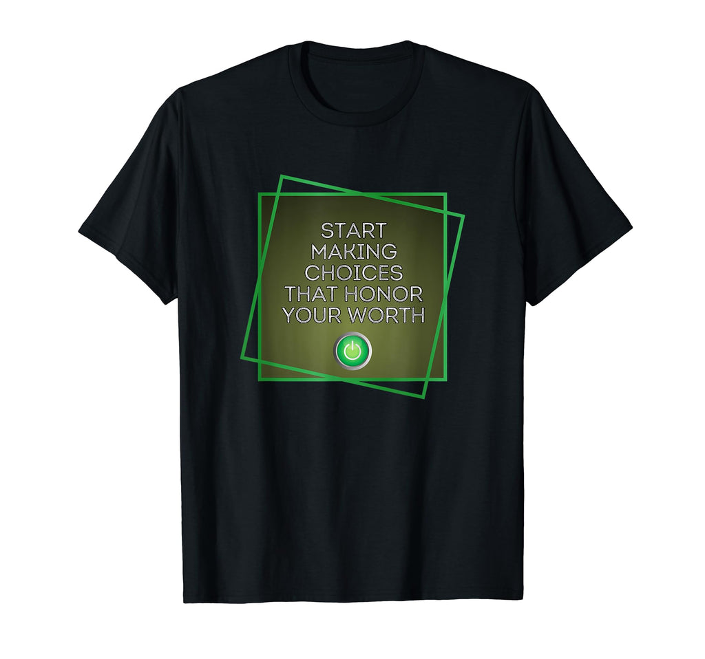 Start Making Choices That Honor Your T-Shirt - Graphic Print for Adults - T-Shirt, Sweatshirt, Hoodie
