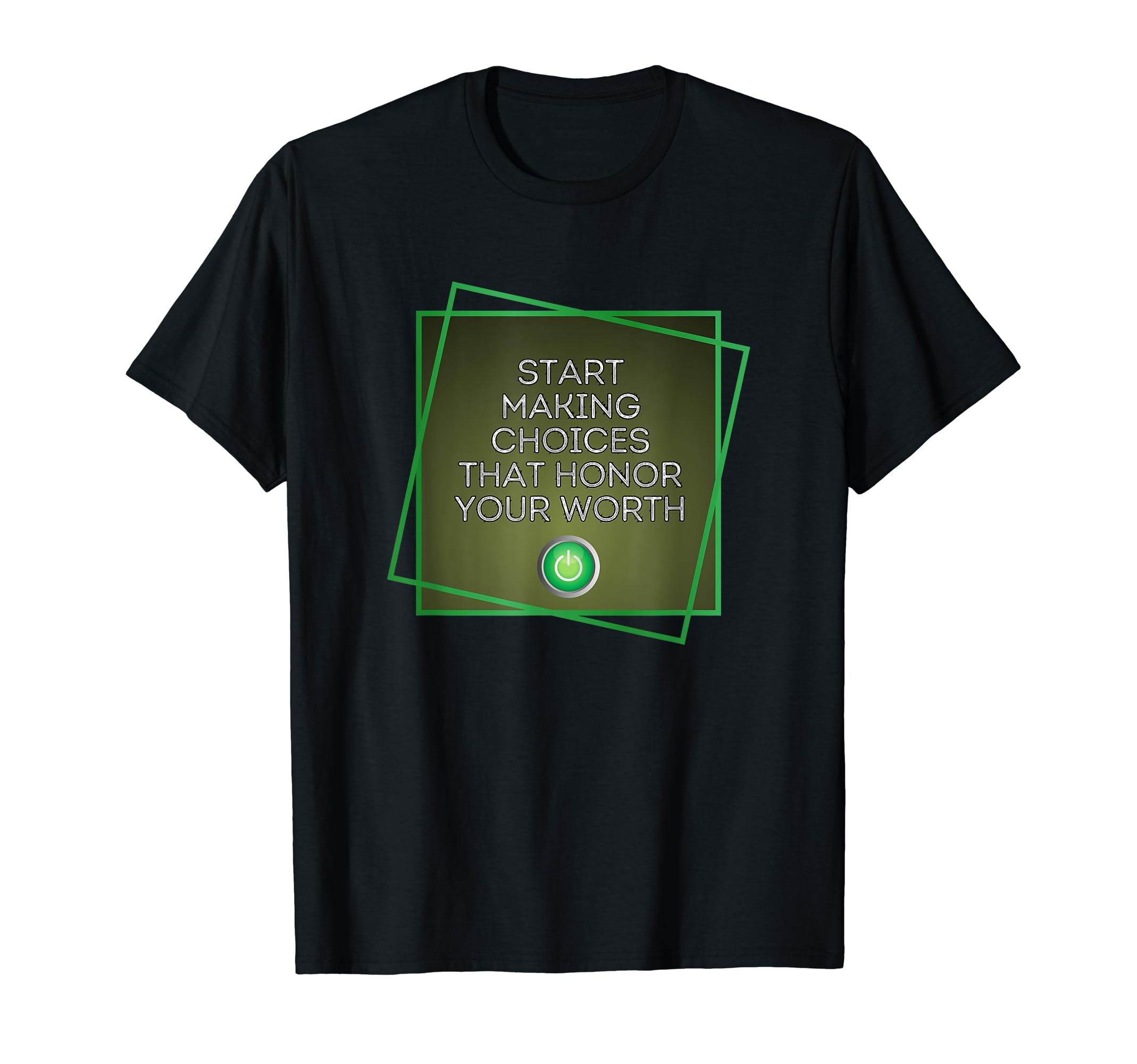 Start Making Choices That Honor Your T-Shirt - Graphic Print for Adults - T-Shirt, Sweatshirt, Hoodie
