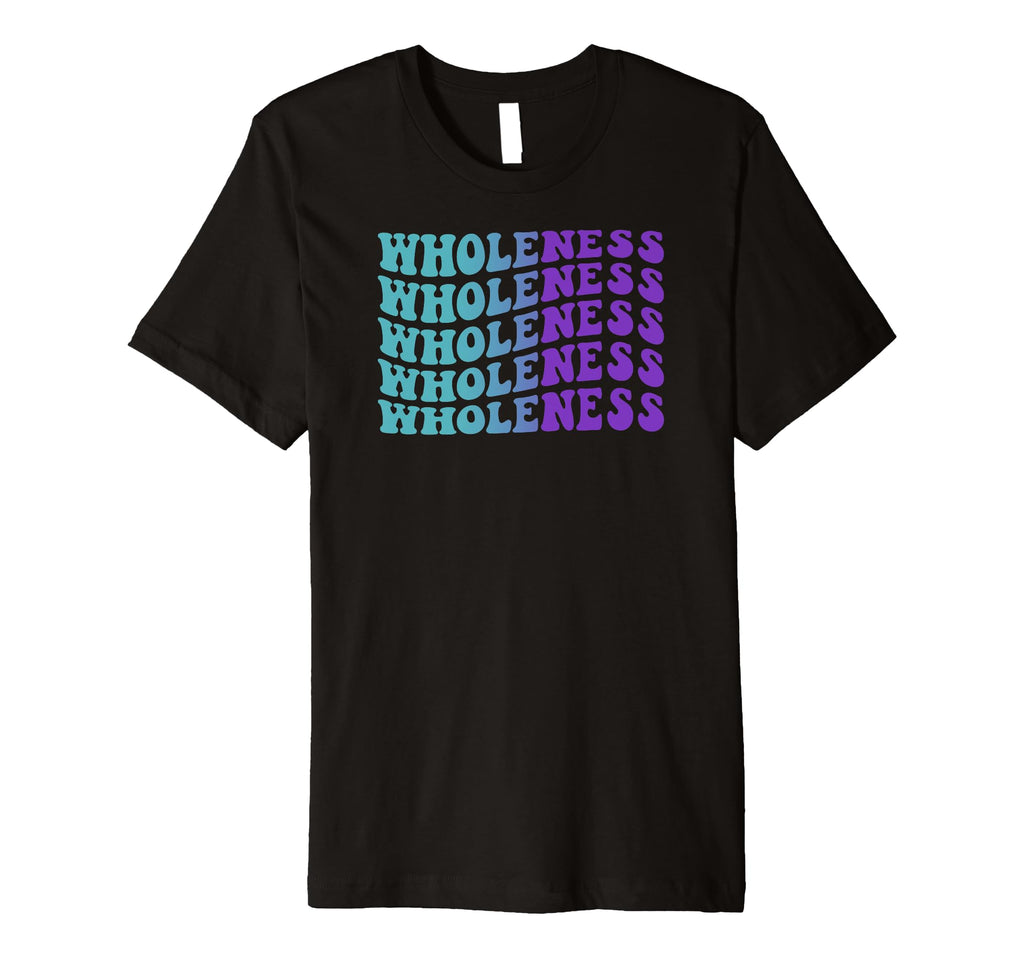 Wholeness Self Care T-Shirt - Trendy Graphic Unisex - T-Shirt, Sweatshirt, Hoodie