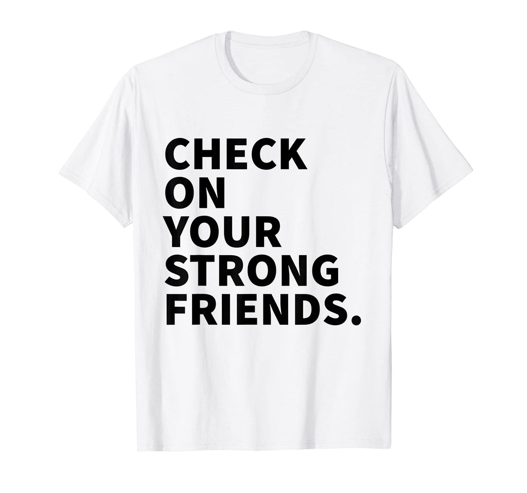 Check Your Strong Friends Mental T-Shirt - Minimalist Print for Adults - T-Shirt, Sweatshirt, Hoodie
