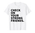 Check Your Strong Friends Mental T-Shirt - Minimalist Print for Adults - T-Shirt, Sweatshirt, Hoodie