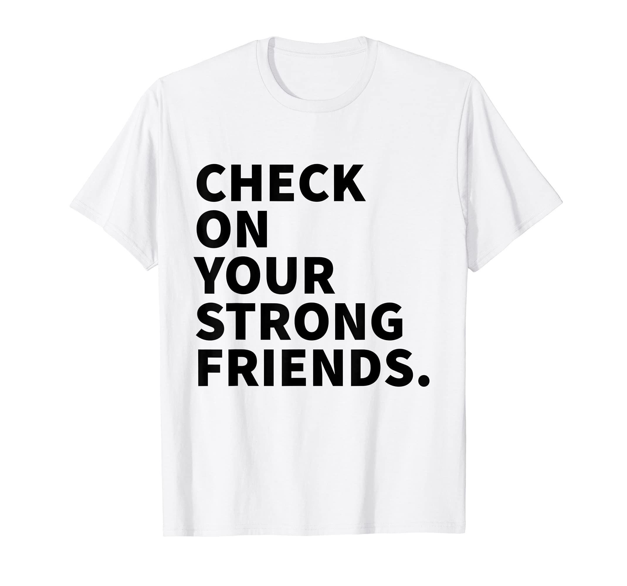 Check Your Strong Friends Mental T-Shirt - Minimalist Print for Adults - T-Shirt, Sweatshirt, Hoodie