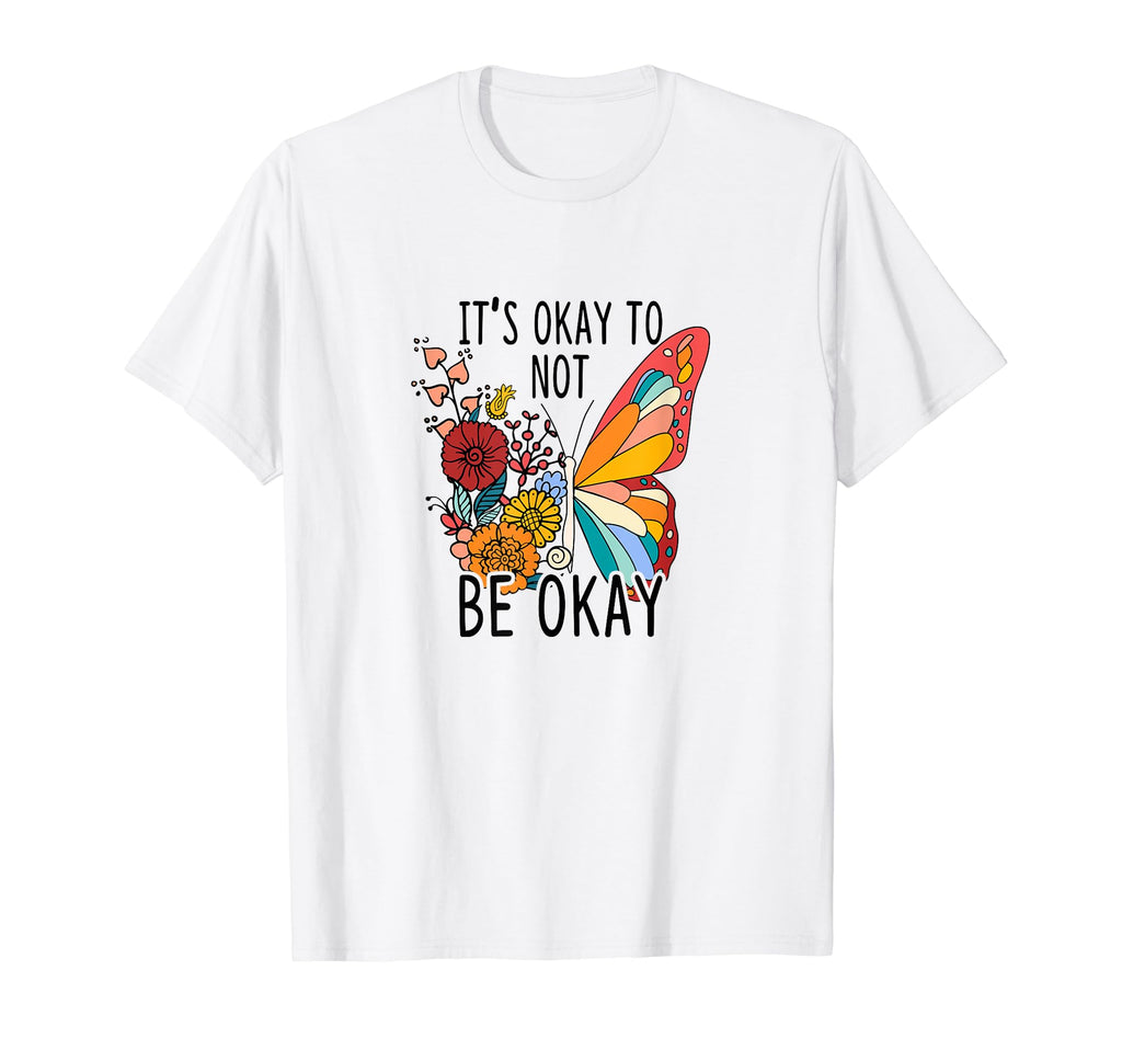 Its Okay To Be Not Okay Mental Health T-Shirt - Trendy Graphic Men Women - T-Shirt, Sweatshirt, Hoodie