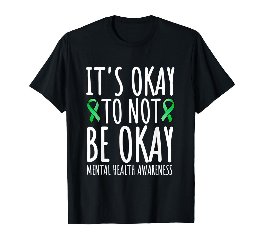 Its Okay To Not Be Okay Green T-Shirt - Fun Novelty Design Men Women - T-Shirt, Sweatshirt, Hoodie