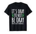 Its Okay To Not Be Okay Green T-Shirt - Fun Novelty Design Men Women - T-Shirt, Sweatshirt, Hoodie