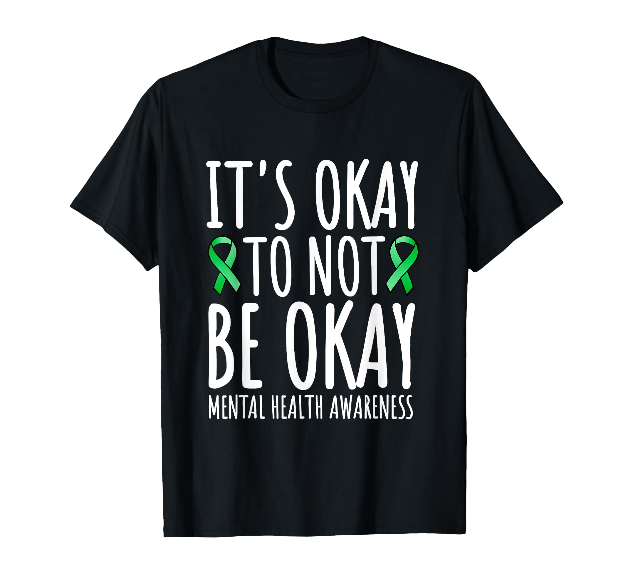 Its Okay To Not Be Okay Green T-Shirt - Fun Novelty Design Men Women - T-Shirt, Sweatshirt, Hoodie