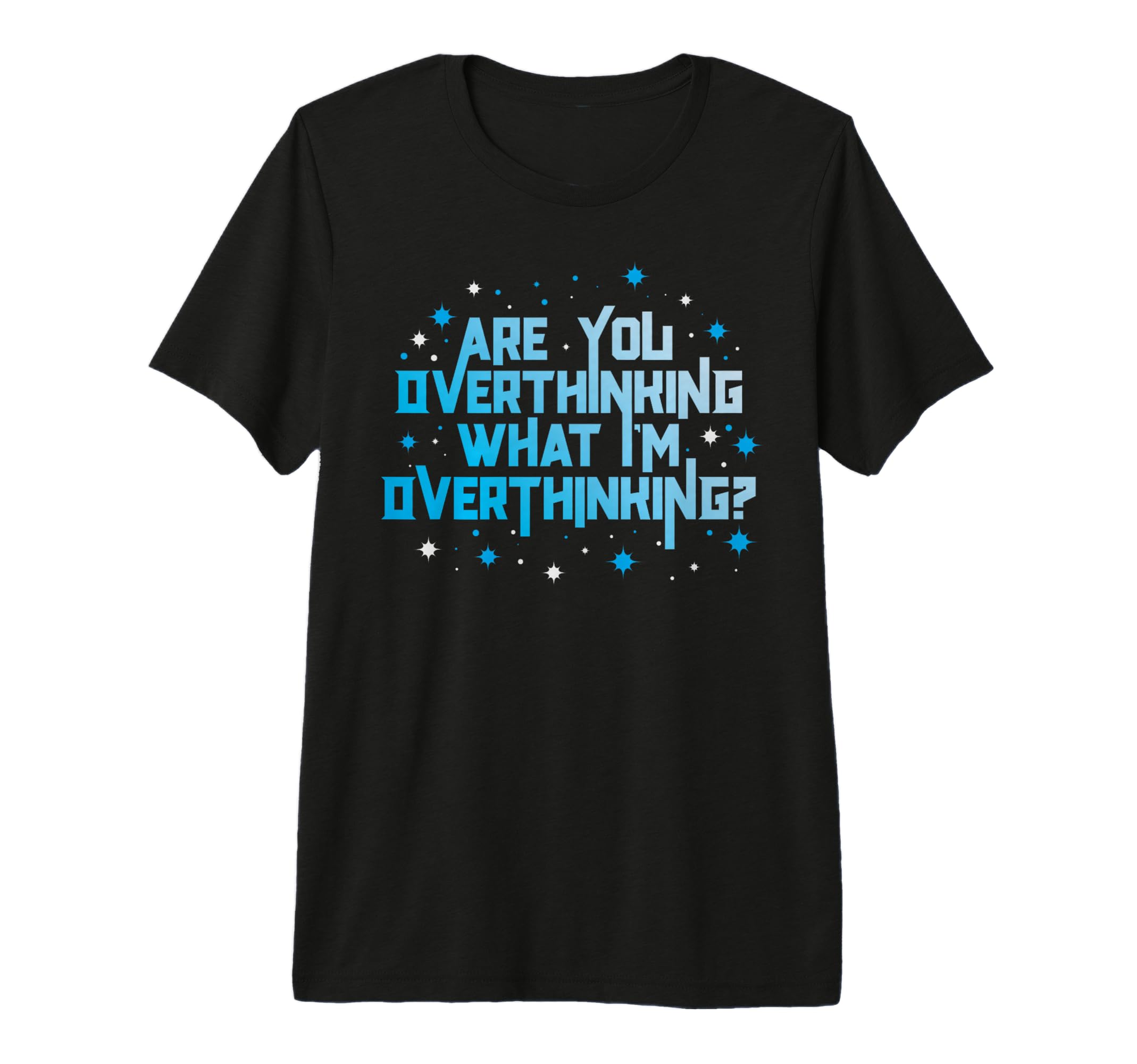 Funny Overthinker Are You Overthinking T-Shirt - Unique Graphic Men Women - T-Shirt, Sweatshirt, Hoodie