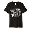 Professional Overthinker Anxiety T-Shirt - Novelty Apparel for Adults - T-Shirt, Sweatshirt, Hoodie