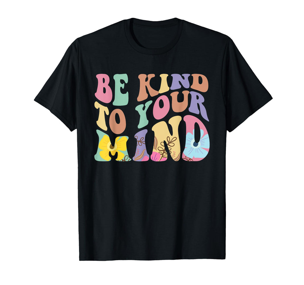 Be Kind To Your Mind Mental Health Hoodie - Fun Novelty Design Men Women - T-Shirt, Sweatshirt, Hoodie