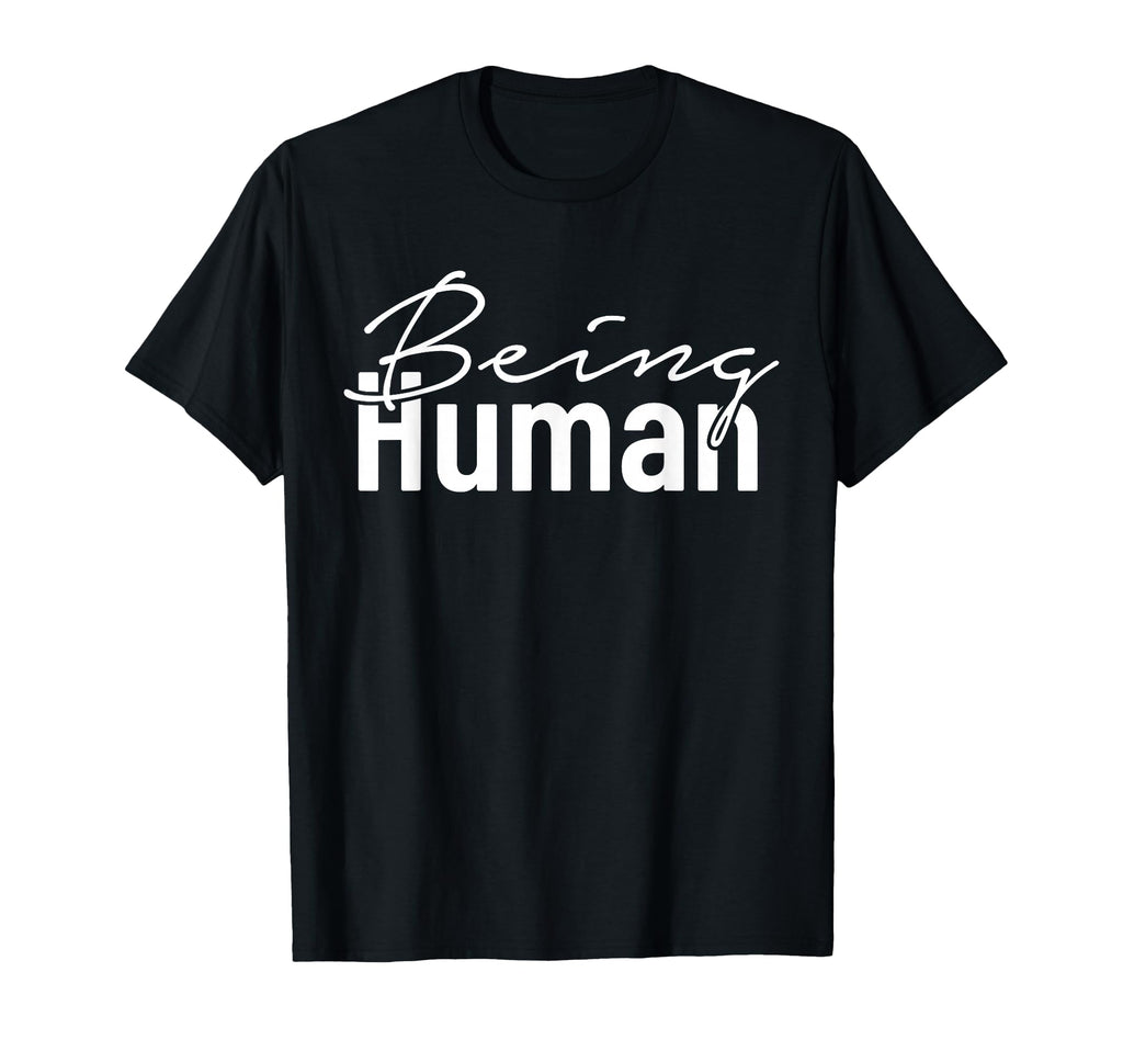 Being Human Typography T-Shirt - Streetwear Style Unisex - T-Shirt, Sweatshirt, Hoodie
