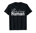 Being Human Typography T-Shirt - Streetwear Style Unisex - T-Shirt, Sweatshirt, Hoodie