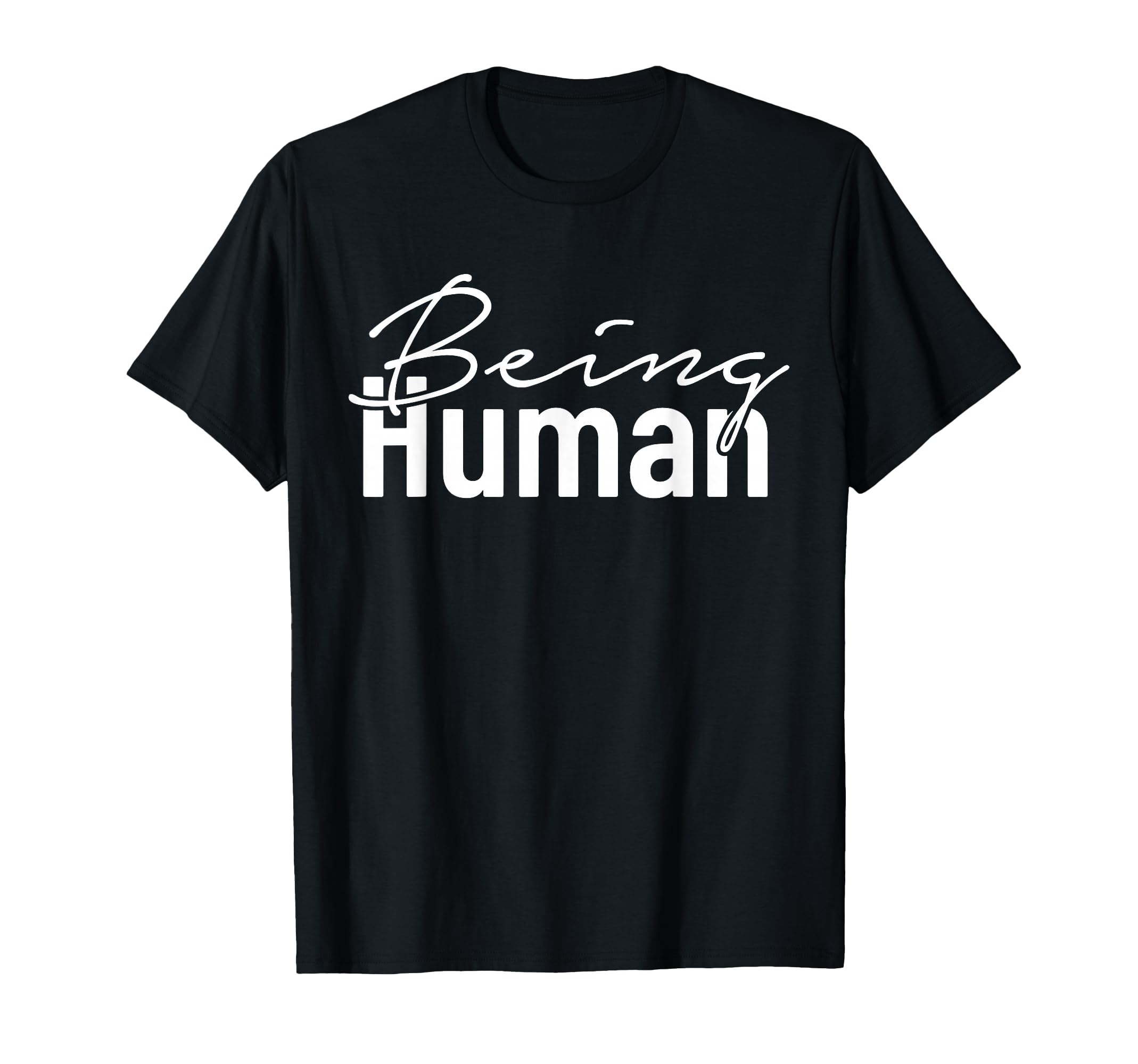 Being Human Typography T-Shirt - Streetwear Style Unisex - T-Shirt, Sweatshirt, Hoodie