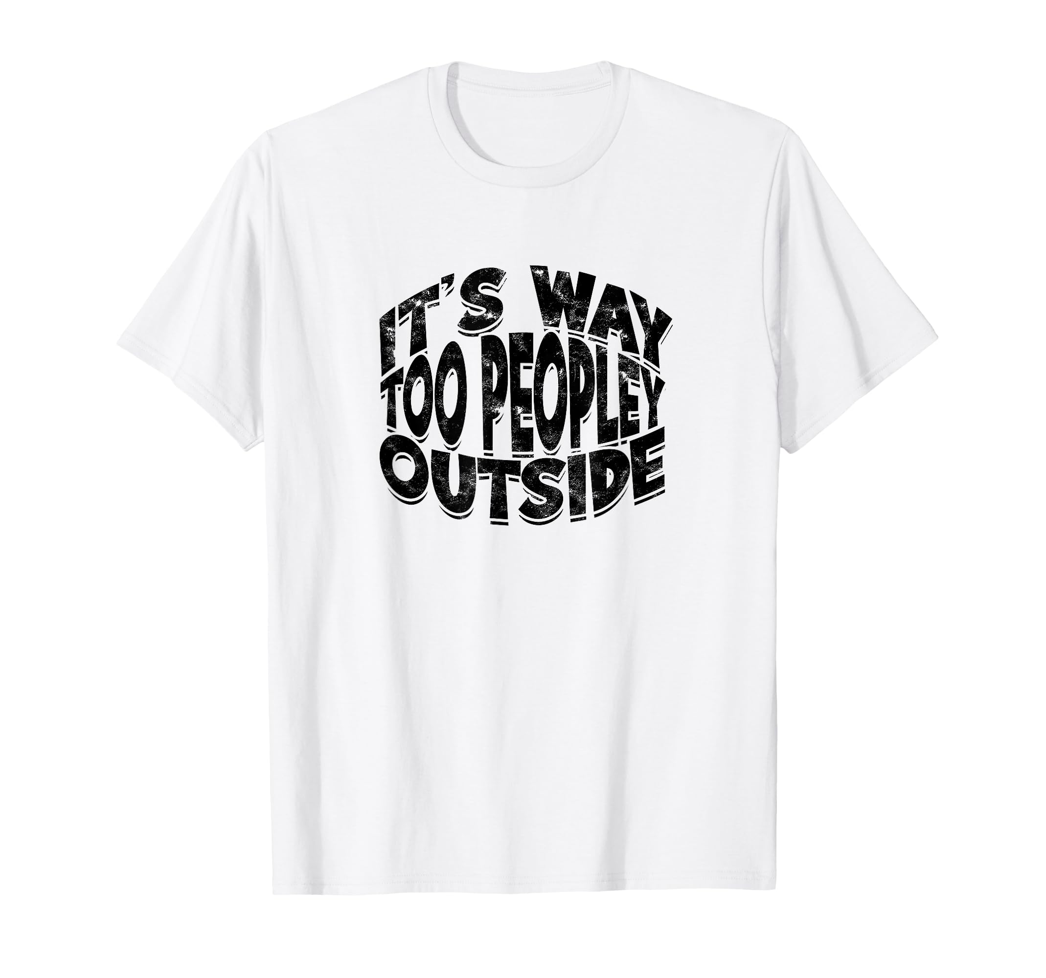 Its Way Too Peopley Outside Antisocial T-Shirt - Trendy Graphic for Adults - T-Shirt, Sweatshirt, Hoodie
