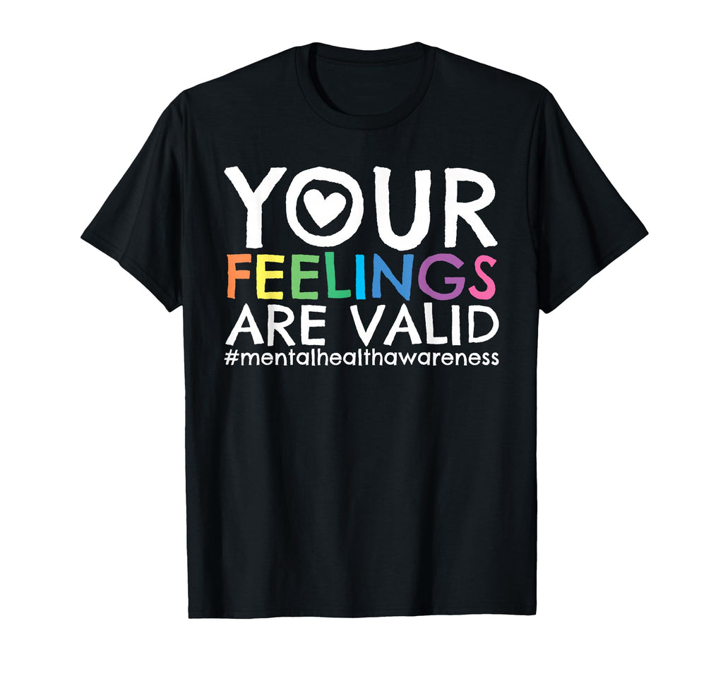 Your Feelings Are Valid Mental Health T-Shirt - Graphic Print for Adults - T-Shirt, Sweatshirt, Hoodie