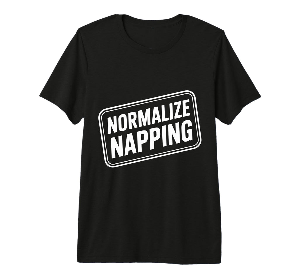 Normalize Napping Lazy Self Care Sleep T-Shirt - Minimalist Print Unisex - T-Shirt, Sweatshirt, Hoodie