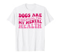 Funny Dog Are My Mental Health T-Shirt - Custom Art Print Unisex - T-Shirt, Sweatshirt, Hoodie