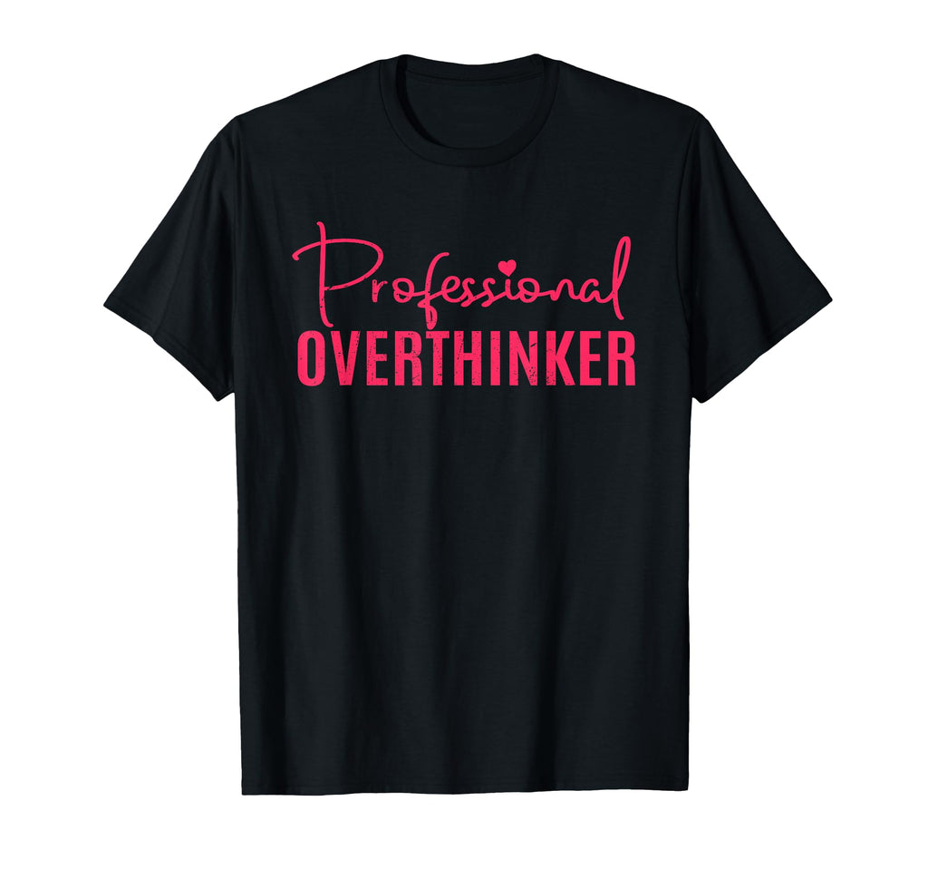 Overthinker Gifts Professional T-Shirt - Custom Art Print Men Women - T-Shirt, Sweatshirt, Hoodie