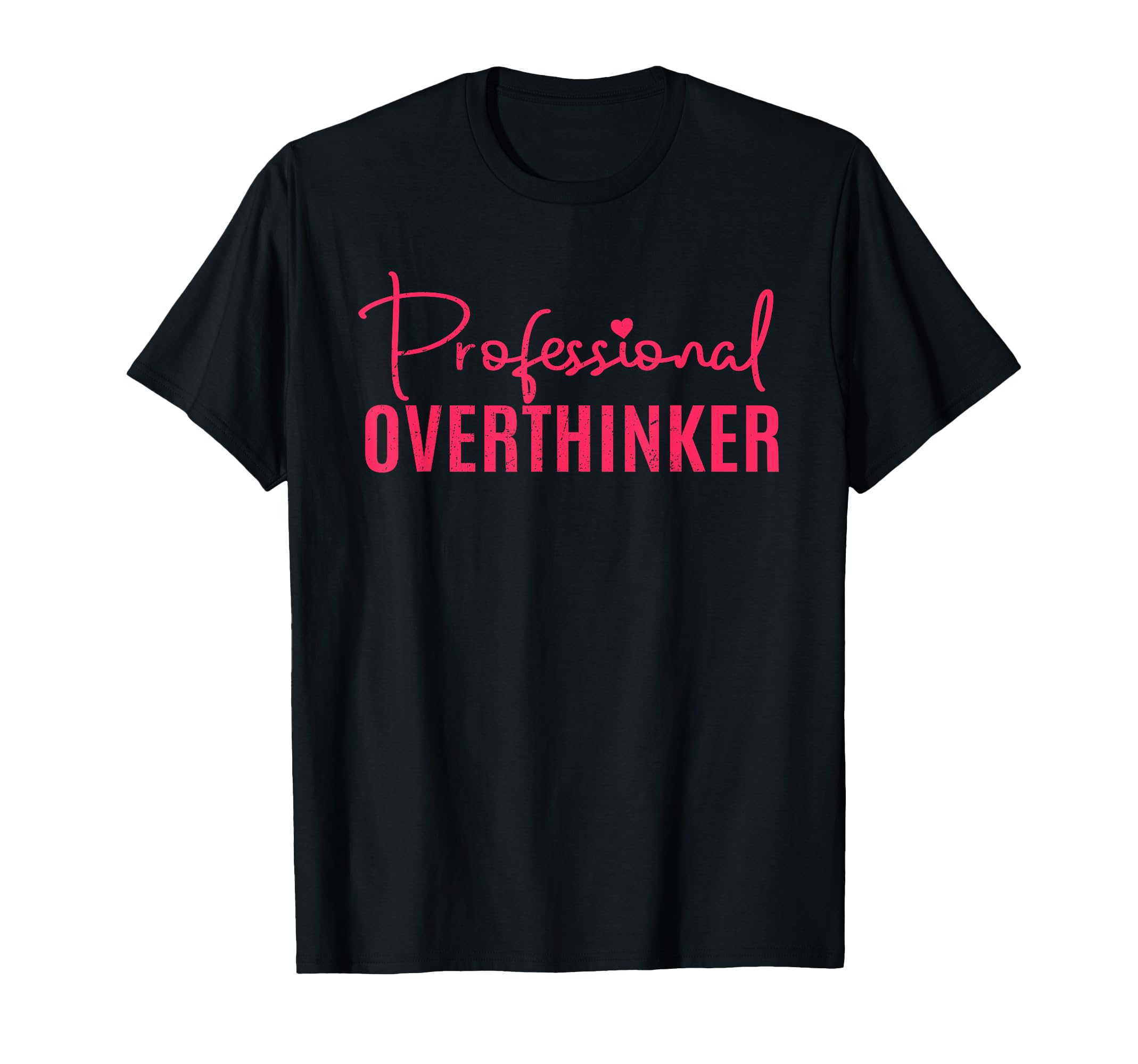 Overthinker Gifts Professional T-Shirt - Custom Art Print Men Women - T-Shirt, Sweatshirt, Hoodie