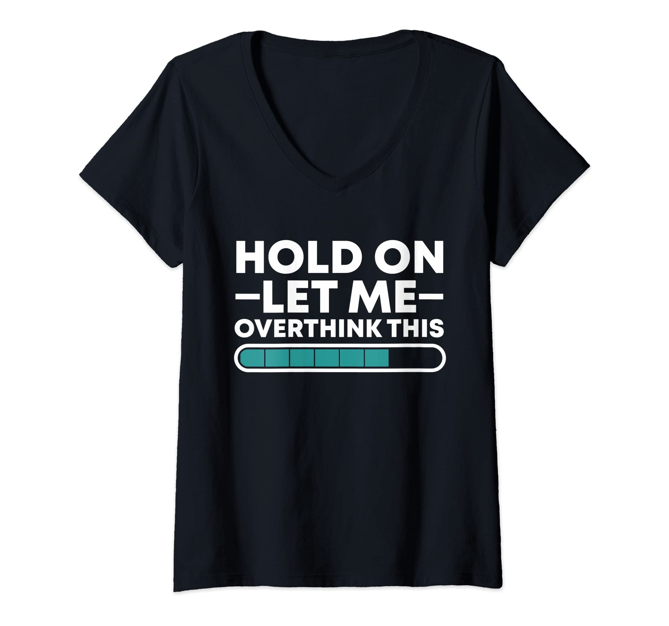 Womens Funny Hold Let Me Overthink This T-Shirt - Trendy Graphic Men Women - T-Shirt, Sweatshirt, Hoodie