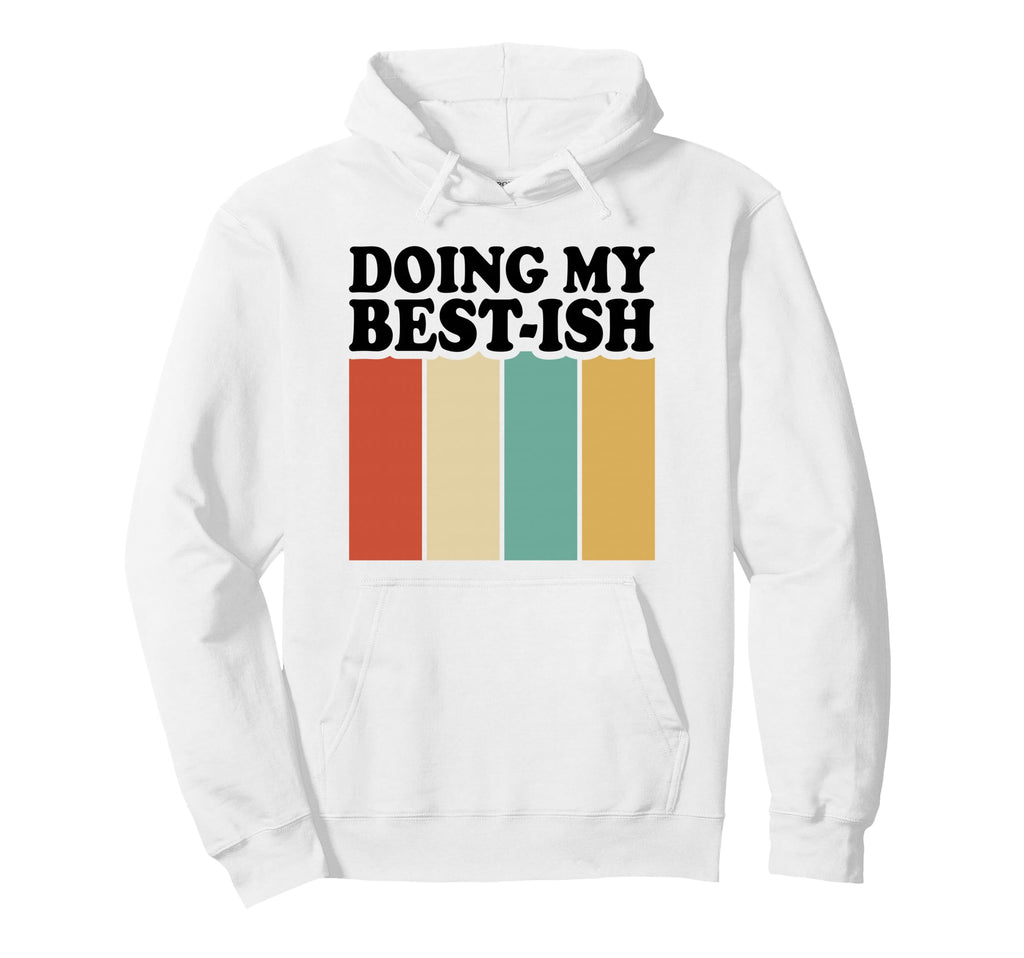 Doing My Best Ish Funny Sarcastic Hoodie - Trendy Graphic for Adults - T-Shirt, Sweatshirt, Hoodie