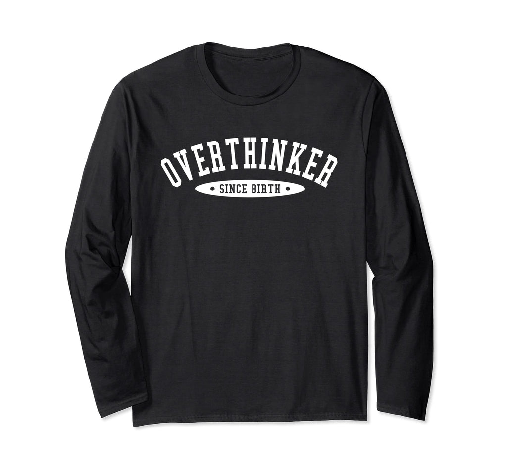 Overthinker Since Birth T-Shirt - Fun Novelty Design for Adults - T-Shirt, Sweatshirt, Hoodie