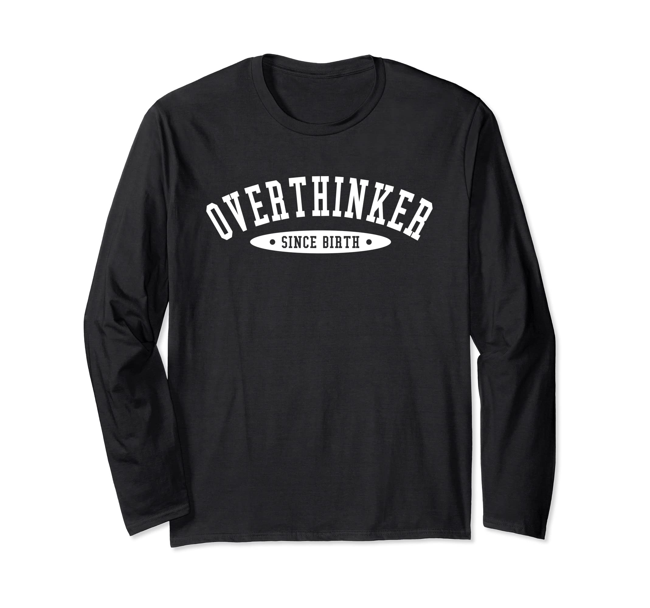 Overthinker Since Birth T-Shirt - Fun Novelty Design for Adults - T-Shirt, Sweatshirt, Hoodie