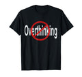 No Overthinking Crossed Out Circle T-Shirt - Custom Art Print Unisex - T-Shirt, Sweatshirt, Hoodie