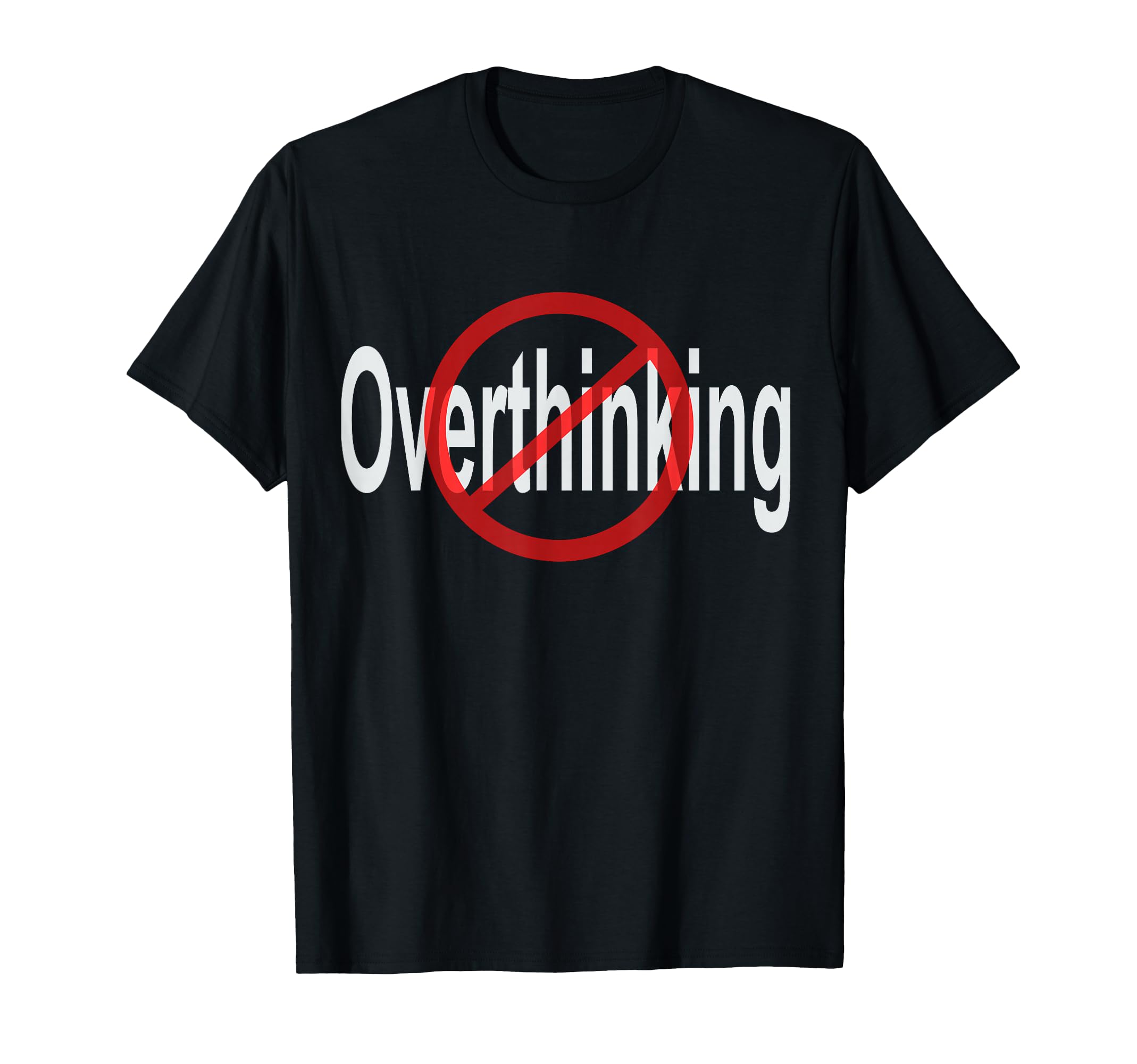 No Overthinking Crossed Out Circle T-Shirt - Custom Art Print Unisex - T-Shirt, Sweatshirt, Hoodie