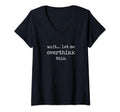 Wait Let Me Overthink This Funny T-Shirt - Fun Novelty Design Unisex - T-Shirt, Sweatshirt, Hoodie