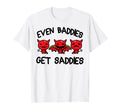 Even Baddies Get Saddies Funny Mental T-Shirt - Trendy Graphic Men Women - T-Shirt, Sweatshirt, Hoodie