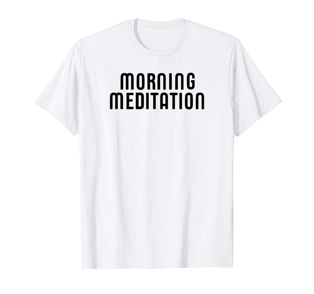 Morning Meditation Mindfulness T-Shirt - Unique Graphic Men Women - T-Shirt, Sweatshirt, Hoodie