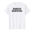 Morning Meditation Mindfulness T-Shirt - Unique Graphic Men Women - T-Shirt, Sweatshirt, Hoodie